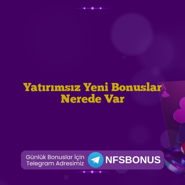 Yatırımsız Yeni Bonuslar Nerede Var
