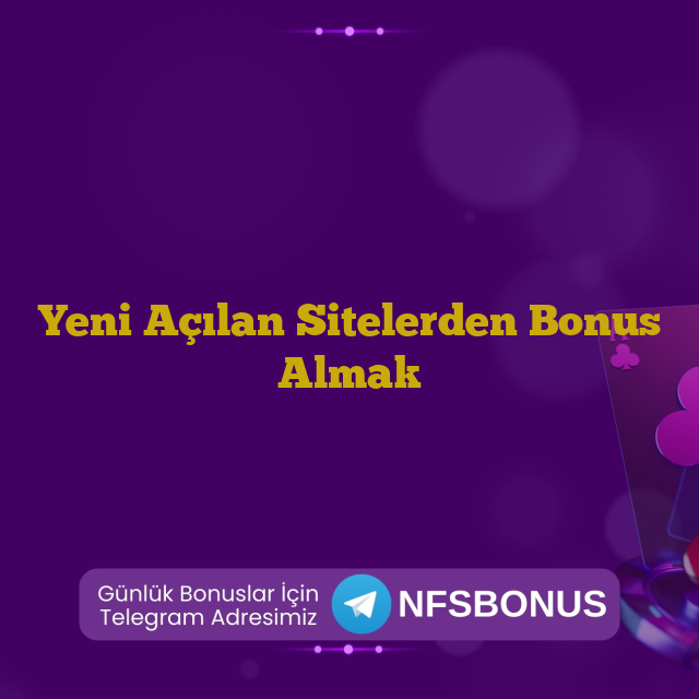 Yeni Açılan Sitelerden Bonus Almak