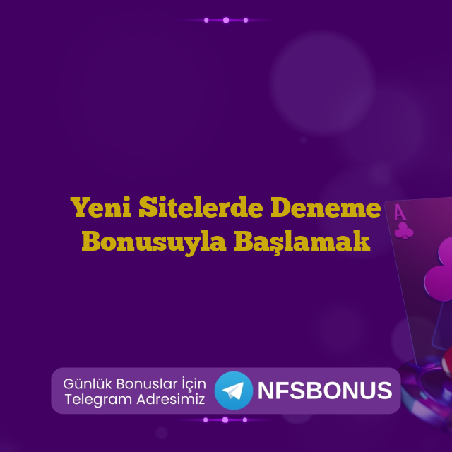 Yeni Sitelerde Deneme Bonusuyla Başlamak